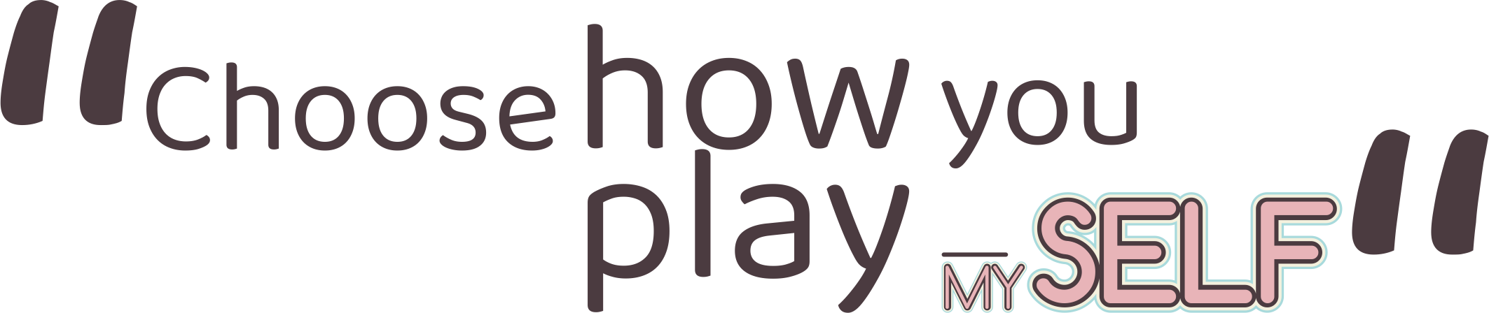 Choose how you play MYSELF